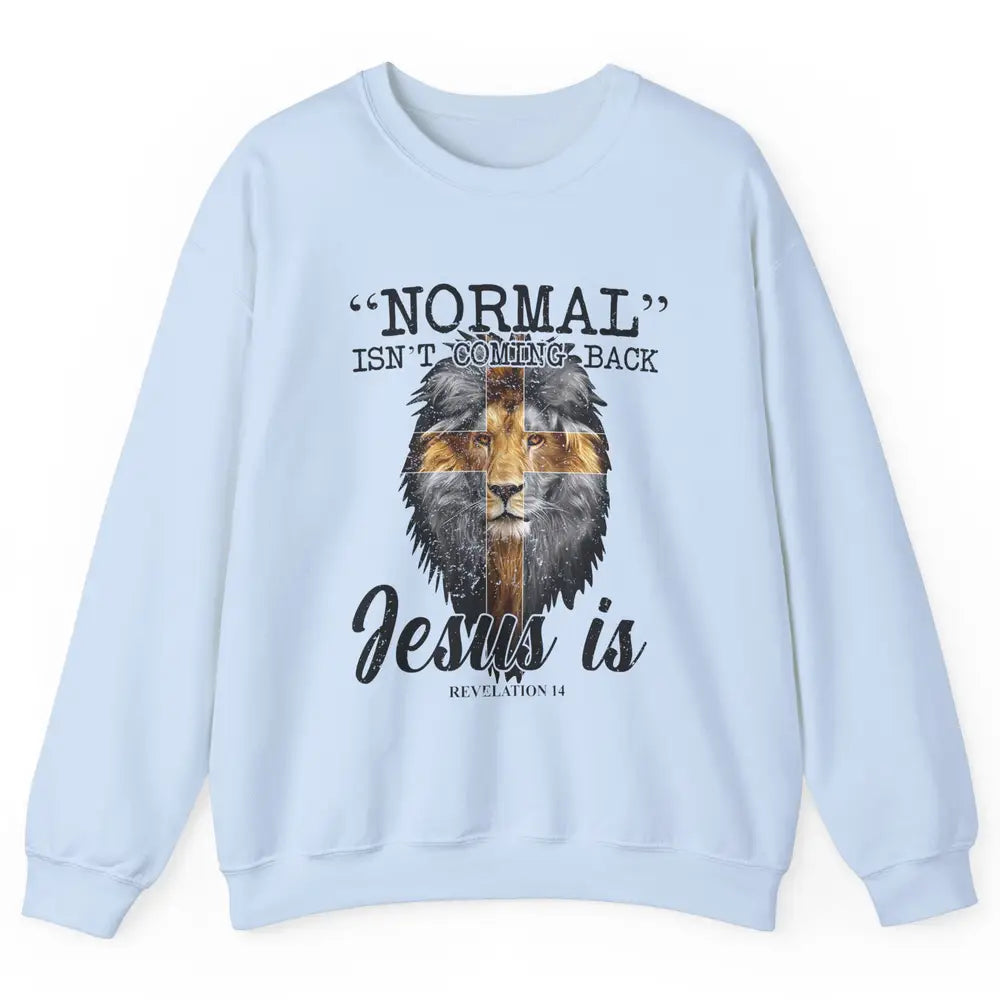 Normal Isn't Coming Back Jesus Is Lion Bible Verse Christian Unisex Crewneck Sweatshirt