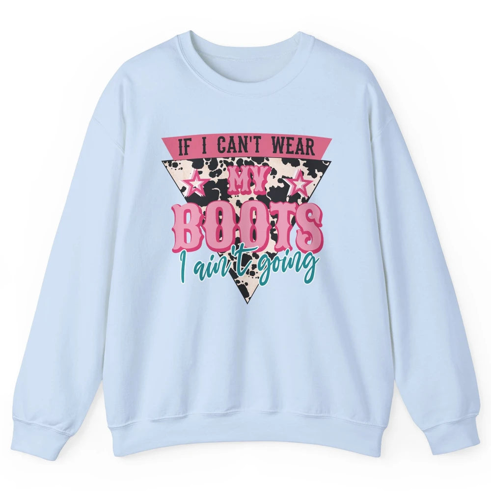 Retro If I Can't Wear My Boots I Ain't Going Western Cowgirl Unisex Crewneck Sweatshirt