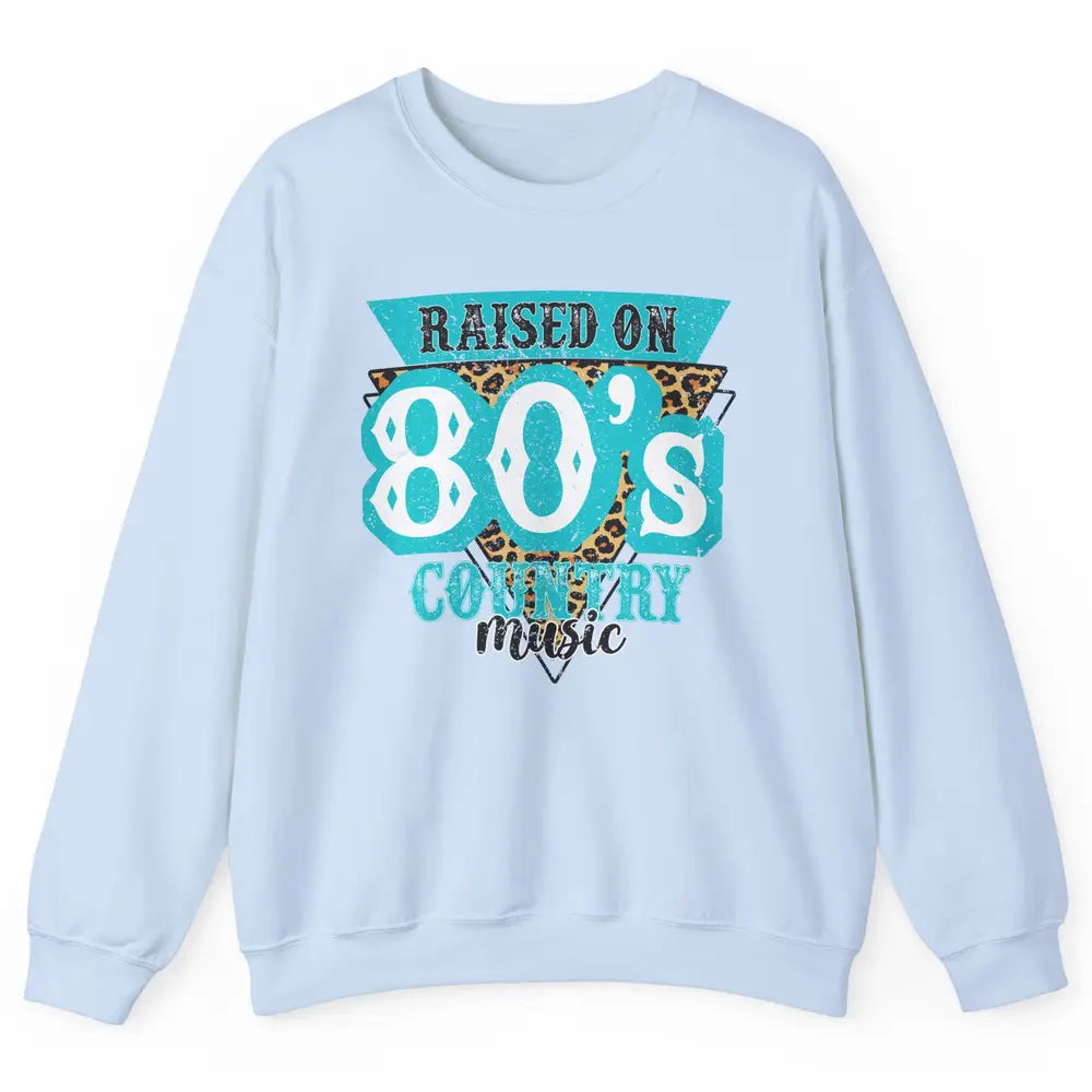 Retro Leopard Raised On 80s Country Music Western Cowgirl Unisex Crewneck Sweatshirt