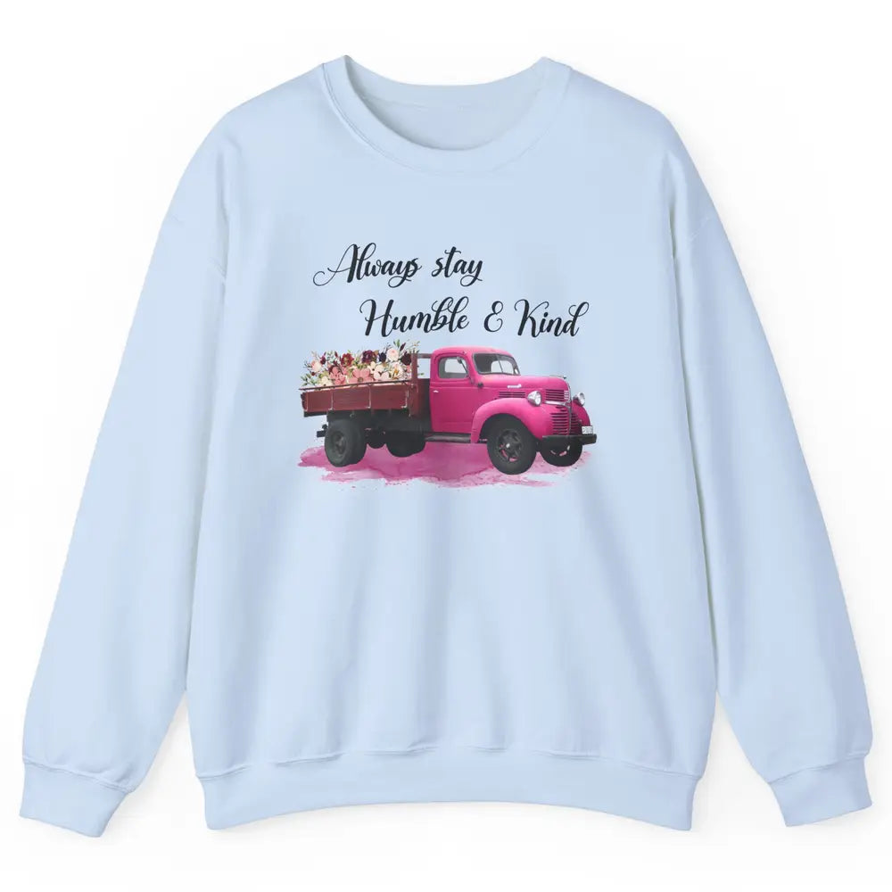 Retro Floral Truck Always Stay Humble And Kind Inspirational Unisex Crewneck Sweatshirt