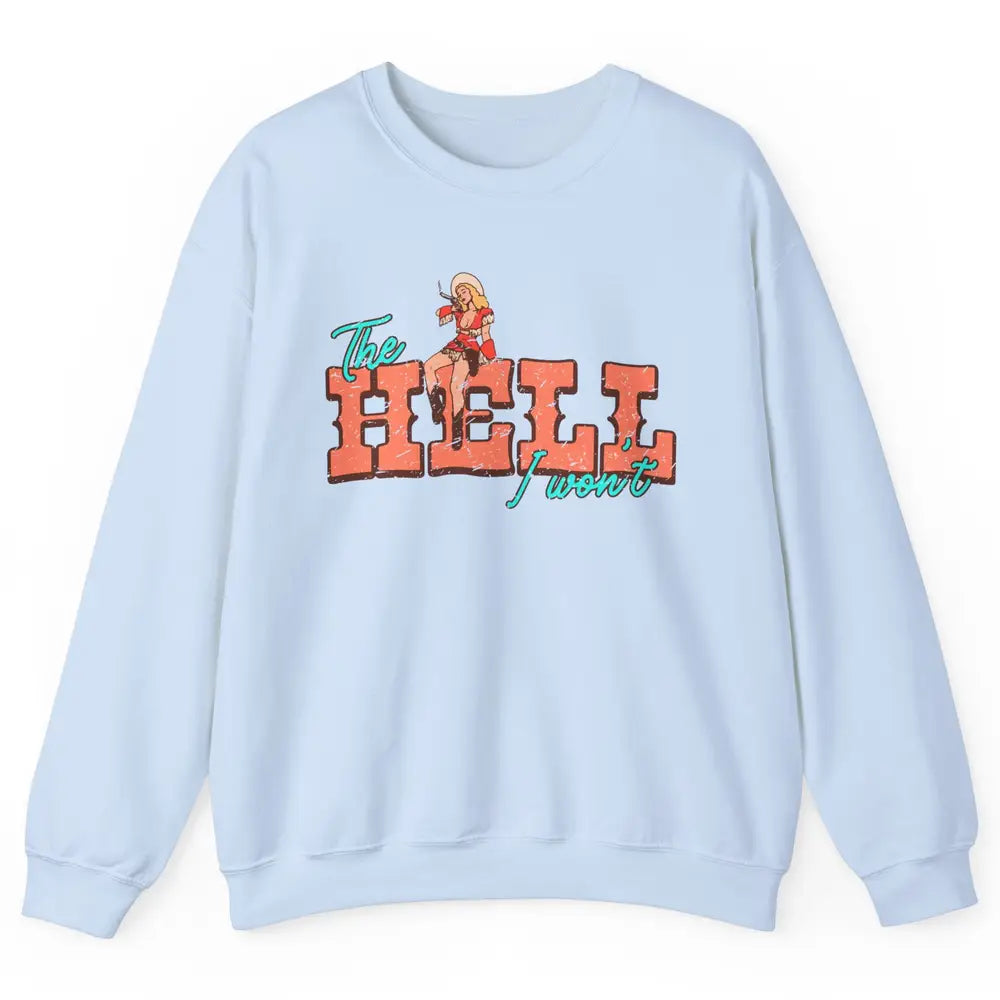 Retro Cowgirl The Hell I Won't Western Country Cowgirl Rodeo Unisex Crewneck Sweatshirt