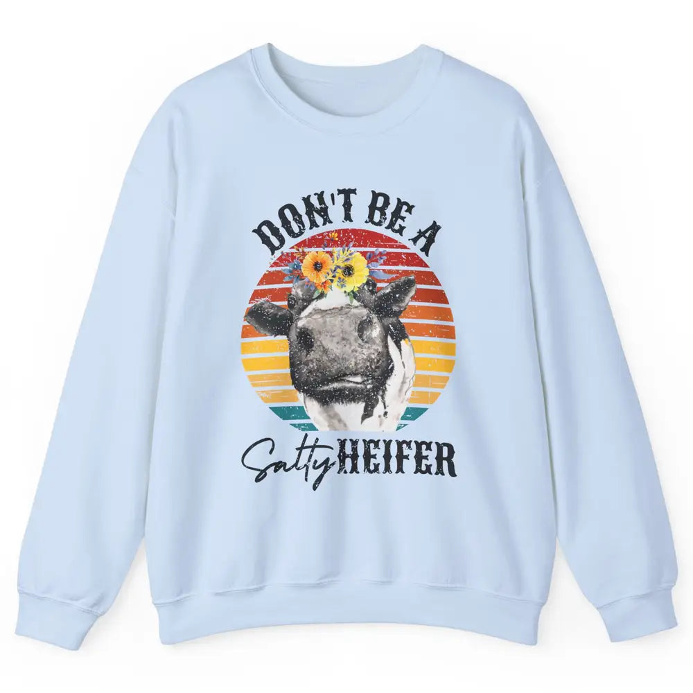 Retro Floral Heifer Don't Be A Salty Funny Heifer Cow Farmer Unisex Crewneck Sweatshirt