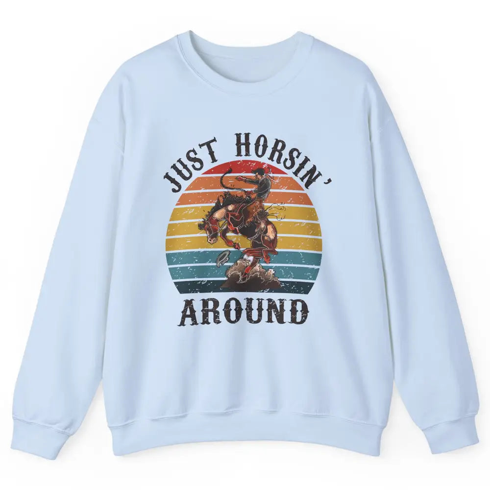 Retro Cowboy Ridin Horse Just Horsing Around Western Country Unisex Crewneck Sweatshirt
