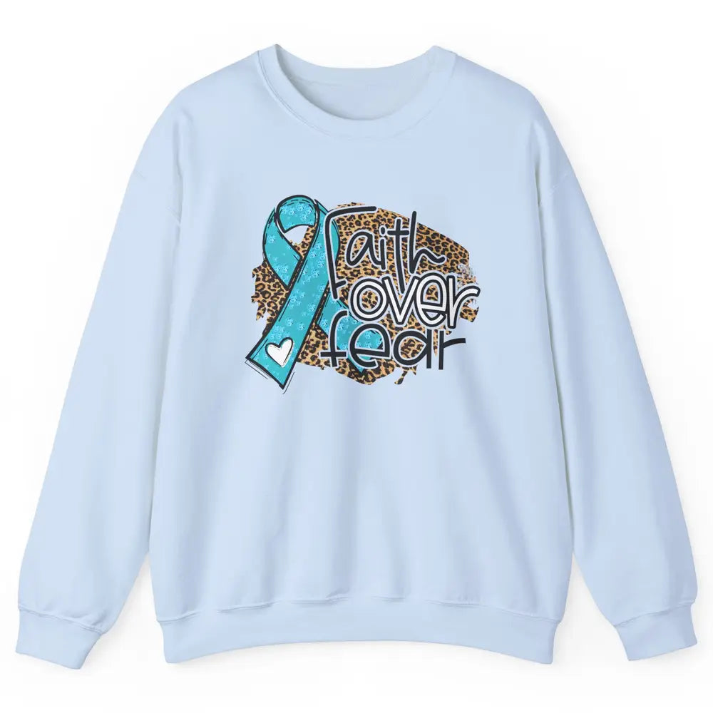 Ovarian Cancer Awareness Faith Over Fear Teal Ribbon Leopard Unisex Crewneck Sweatshirt