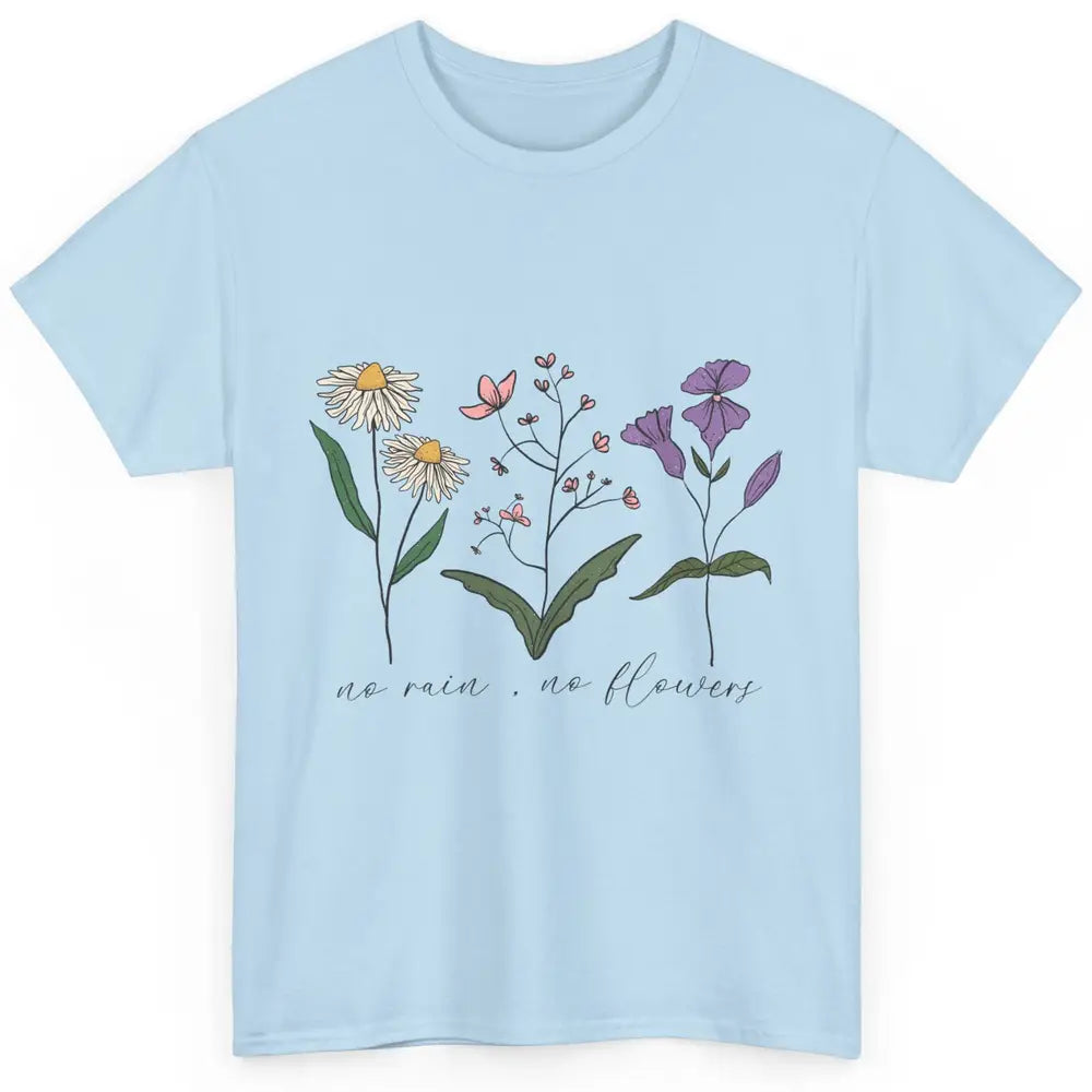 No Rain No Flowers Minimalist Wildflower Positive Mind Plant Classic Unisex T-Shirt