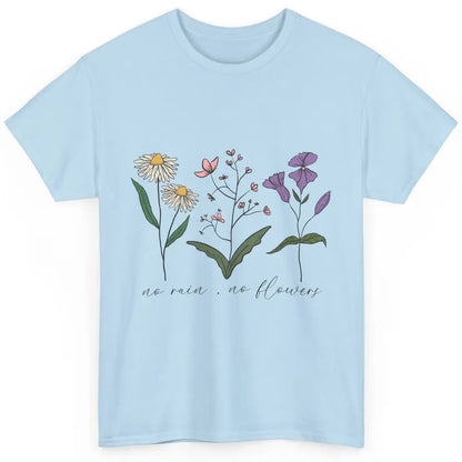 No Rain No Flowers Minimalist Wildflower Positive Mind Plant Classic Unisex T-Shirt