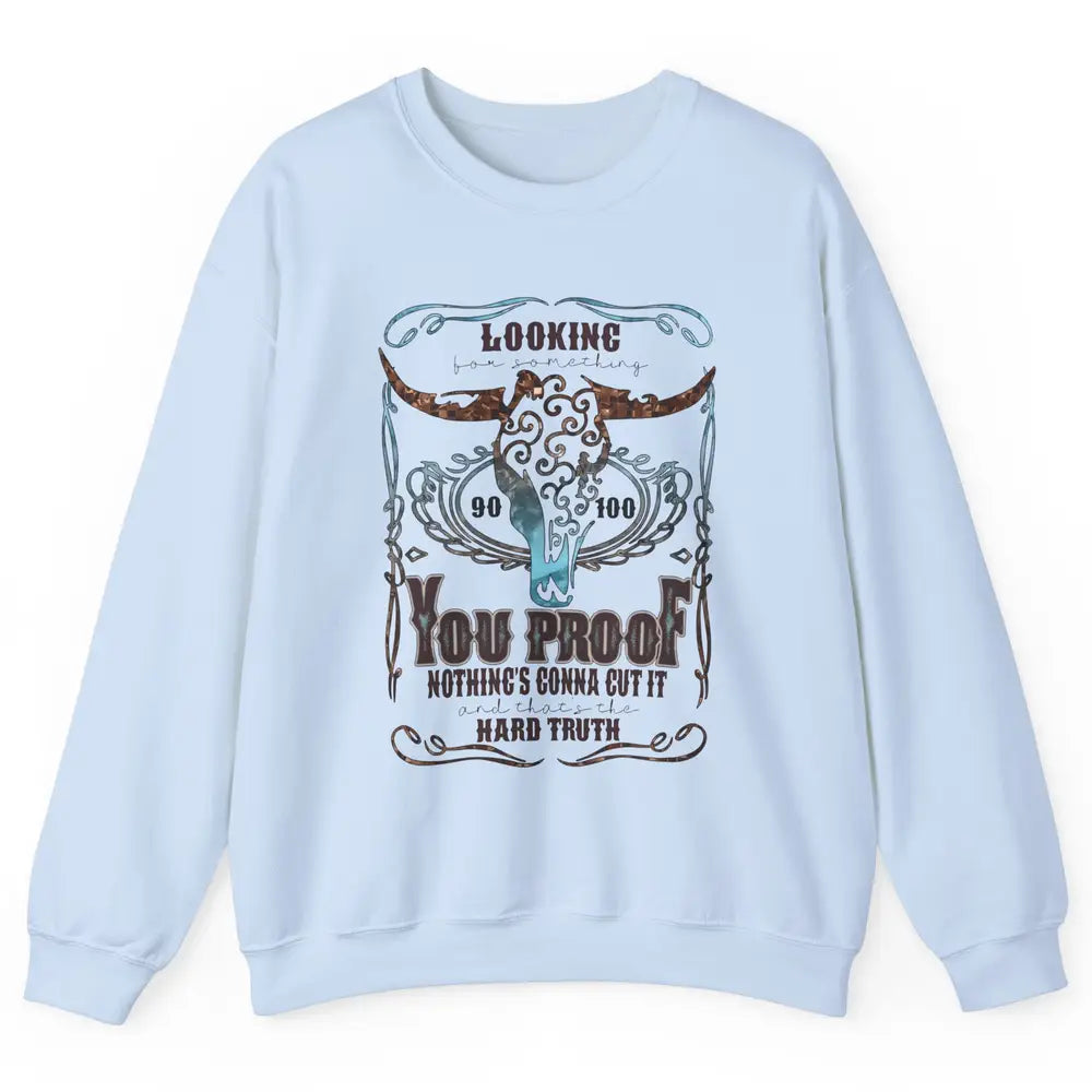 Retro Bull Skull I Need Something You Proof Western Country Unisex Crewneck Sweatshirt