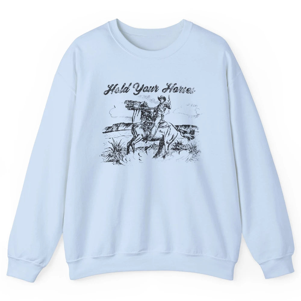 Retro Cowboy Rodeo Hold Your Horses Western Country Cowgirls Unisex Crewneck Sweatshirt