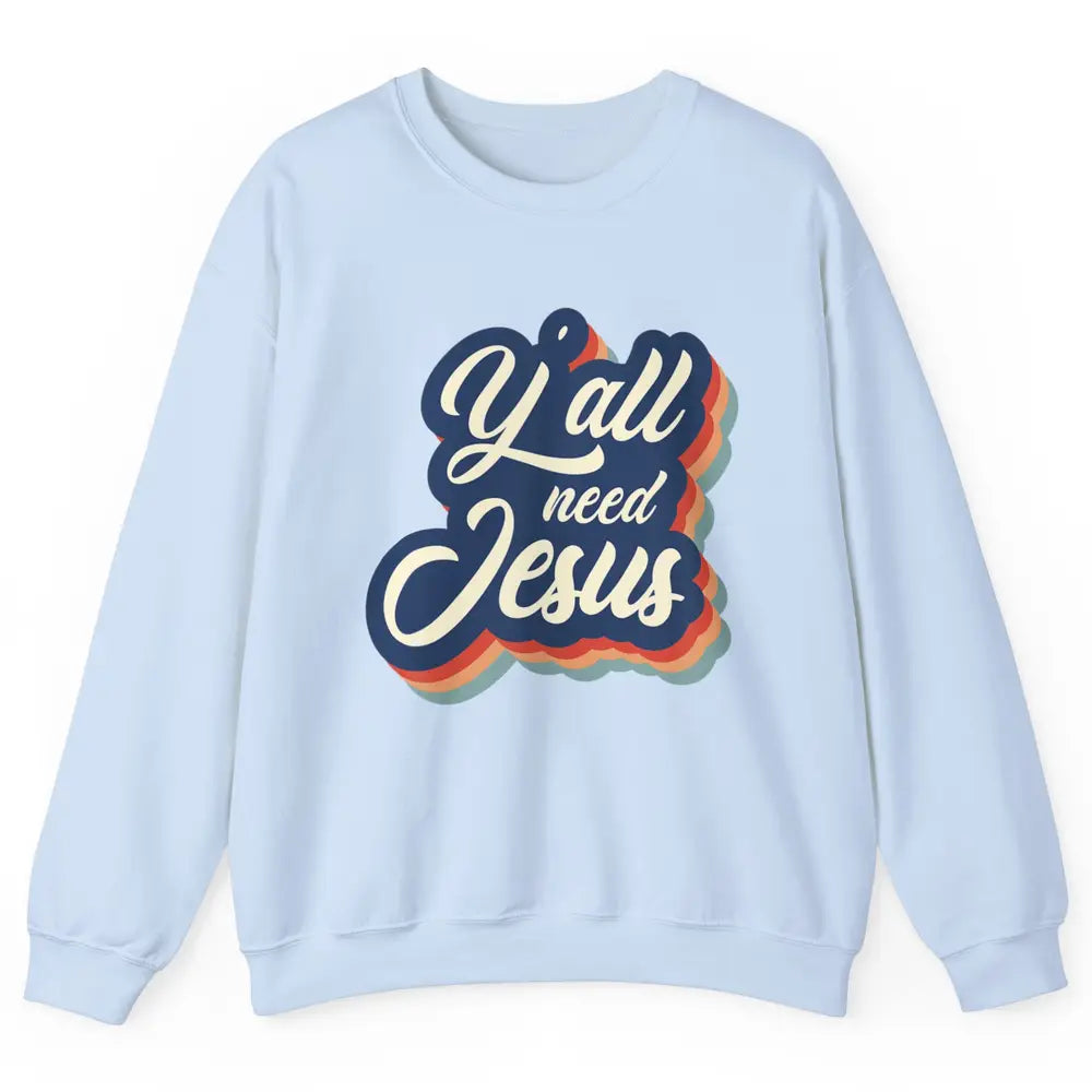 Retro 70s Groovy Y'all Need Jesus Religion Christ Bible God Unisex Crewneck Sweatshirt