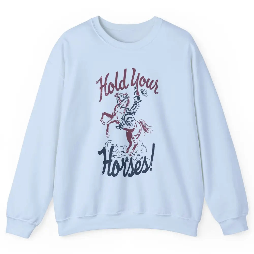Retro Cowboy Hold Your Horses Western Country Rodeo Dad Gift Unisex Crewneck Sweatshirt