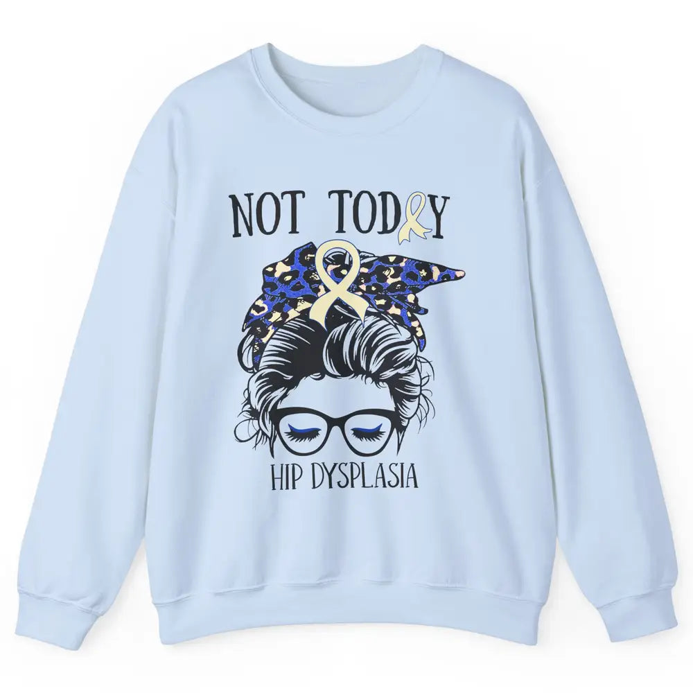 Not Today Hip Dysplasia Awareness Leopard Messy Bun Glasses Unisex Crewneck Sweatshirt