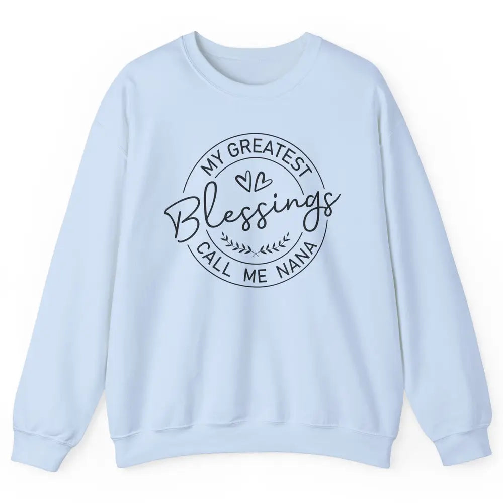 My Greatest Blessings Call Me Nana Heart Grandma Nana Gift Unisex Crewneck Sweatshirt