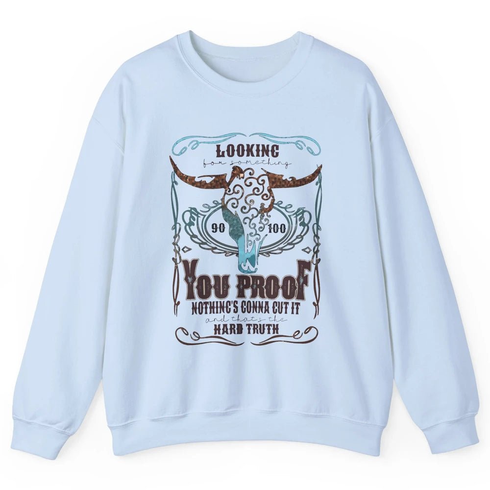 Retro I Need Something You Proof Western Country Cowboy Gift Unisex Crewneck Sweatshirt