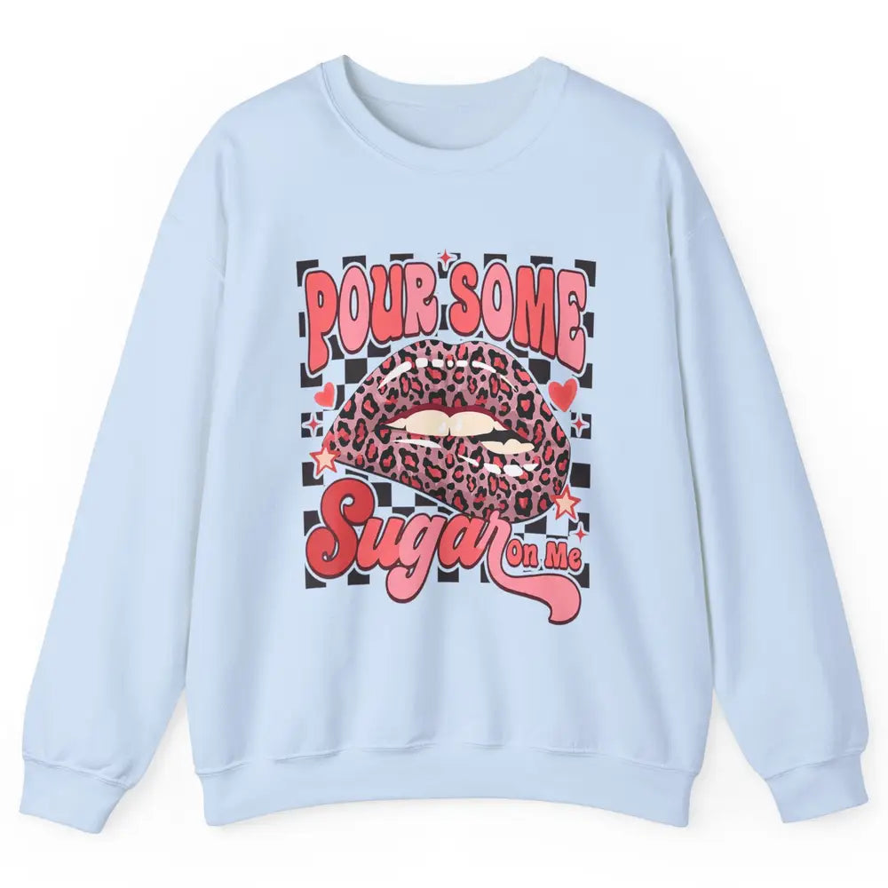 Pour Some Sugar On Me Valentines Day Sexy Lips Heart Love Unisex Crewneck Sweatshirt