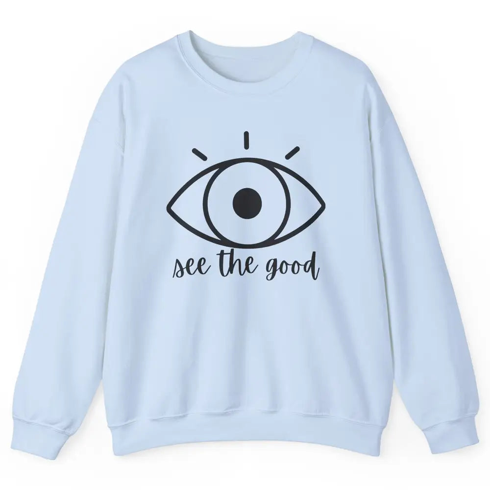 Optometrist Eye Doctor See The Good Ophthalmic Technician Unisex Crewneck Sweatshirt