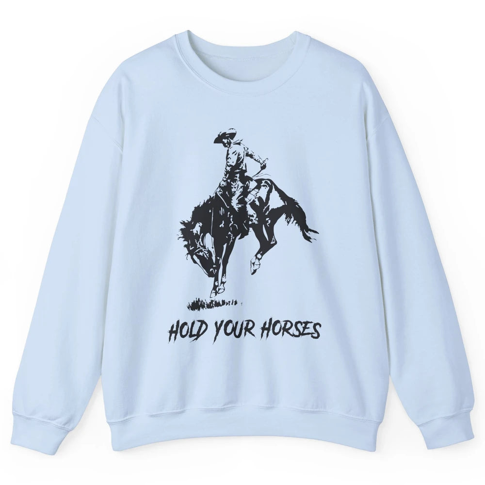 Retro Cowboy Rodeo Dad Hold Your Horses Western Country Gift Unisex Crewneck Sweatshirt