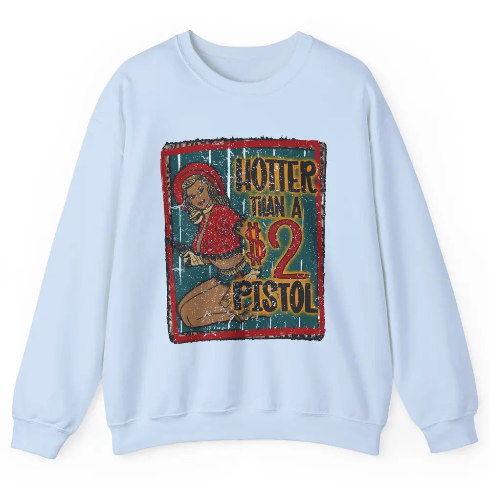 Retro Cowgirl Hotter Than A 2 Dollar Pistol Western Country Unisex Crewneck Sweatshirt
