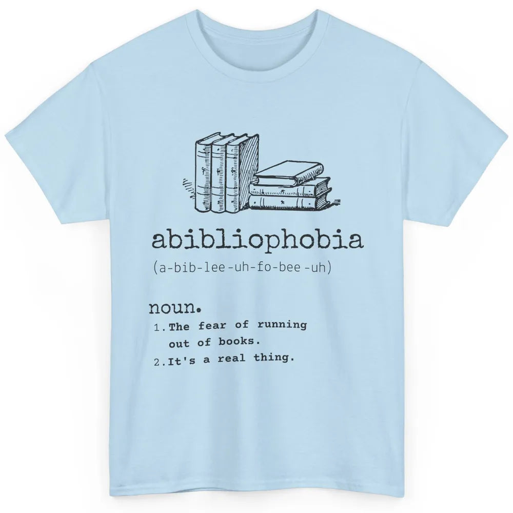 Abibliophobia Fear Of Running Out Of Books Reading Lovers Classic Unisex T-Shirt