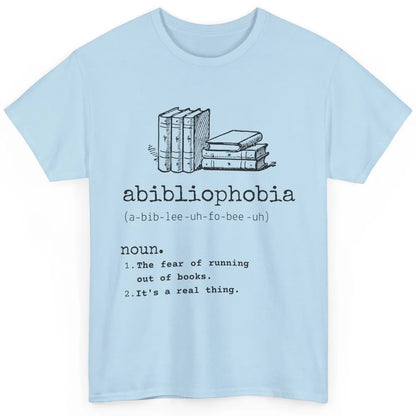 Abibliophobia Fear Of Running Out Of Books Reading Lovers Classic Unisex T-Shirt