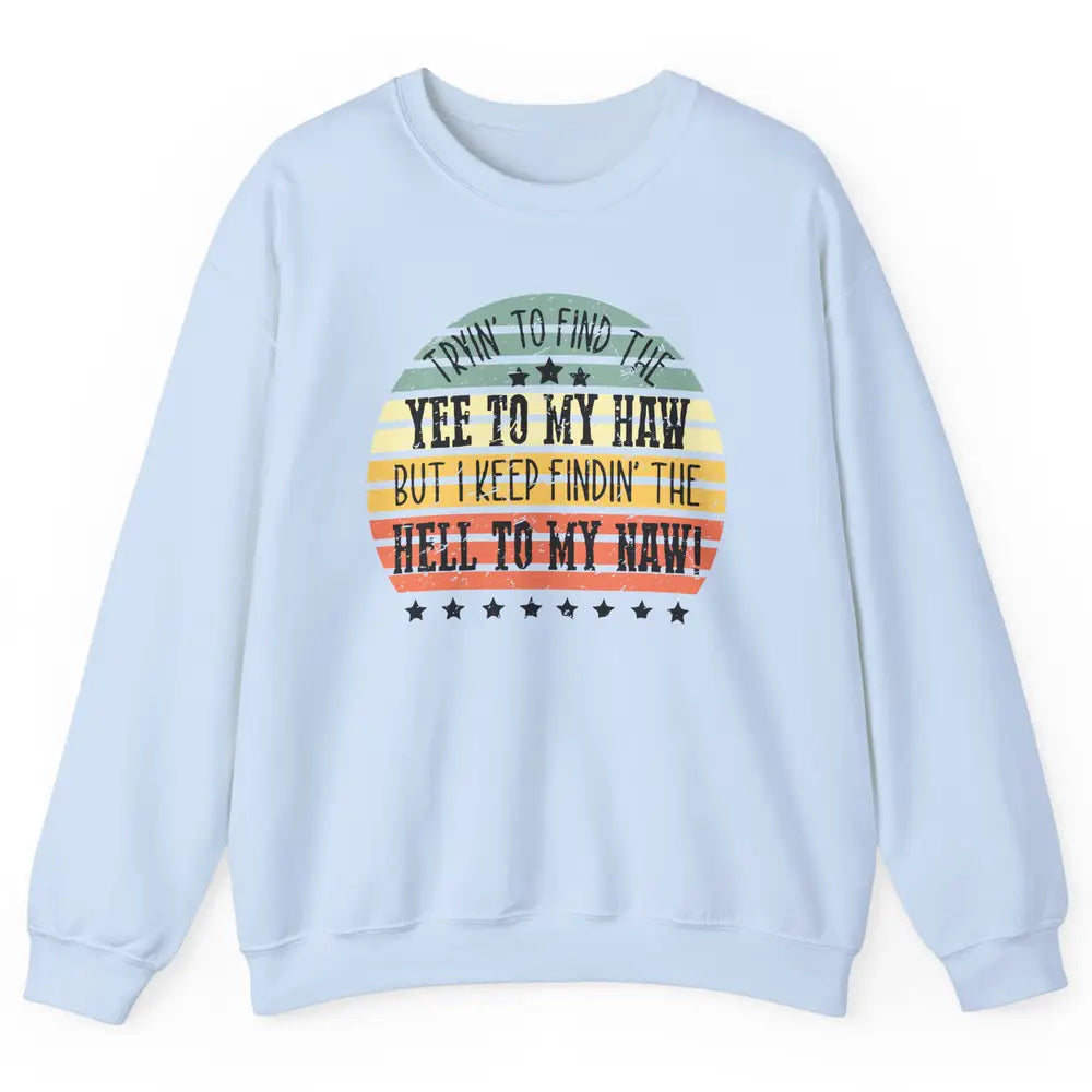 Vintage Cowboy Find The Yee To My Haw Western Country Unisex Crewneck Sweatshirt