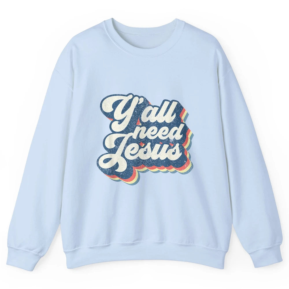 Retro 70s Groovy Y'all Need Jesus Religion Christ Bible God Unisex Crewneck Sweatshirt