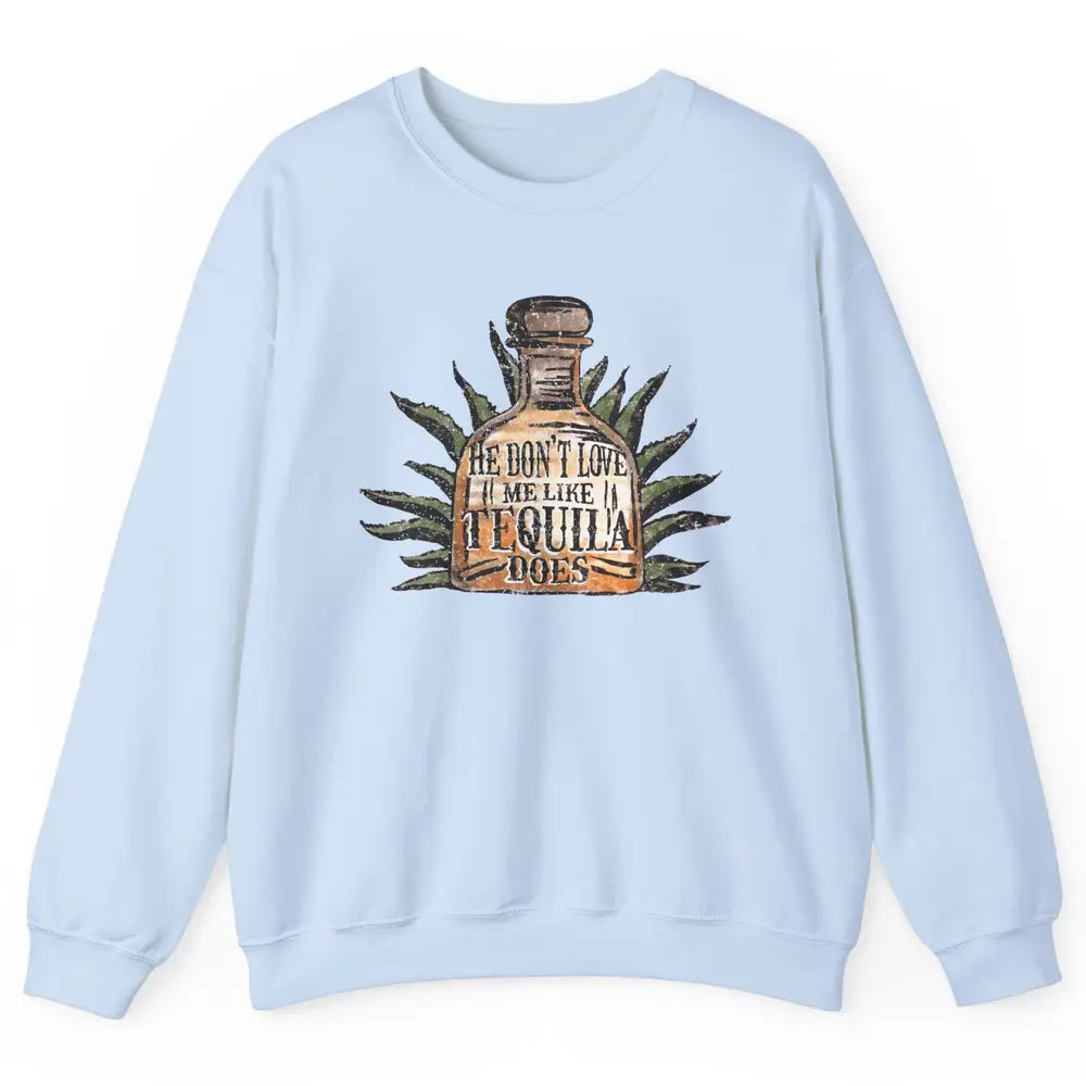Vintage He Don't Love Me Like Tequila Does Western Country Unisex Crewneck Sweatshirt