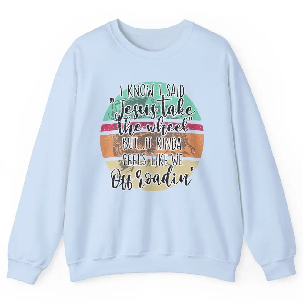 Vintage UTV Off Roading Jesus Take The Wheel XSX Life Gift Unisex Crewneck Sweatshirt
