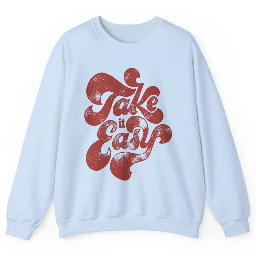 Retro Groovy Take It Easy Hippie Motivational Inspirational Unisex Crewneck Sweatshirt
