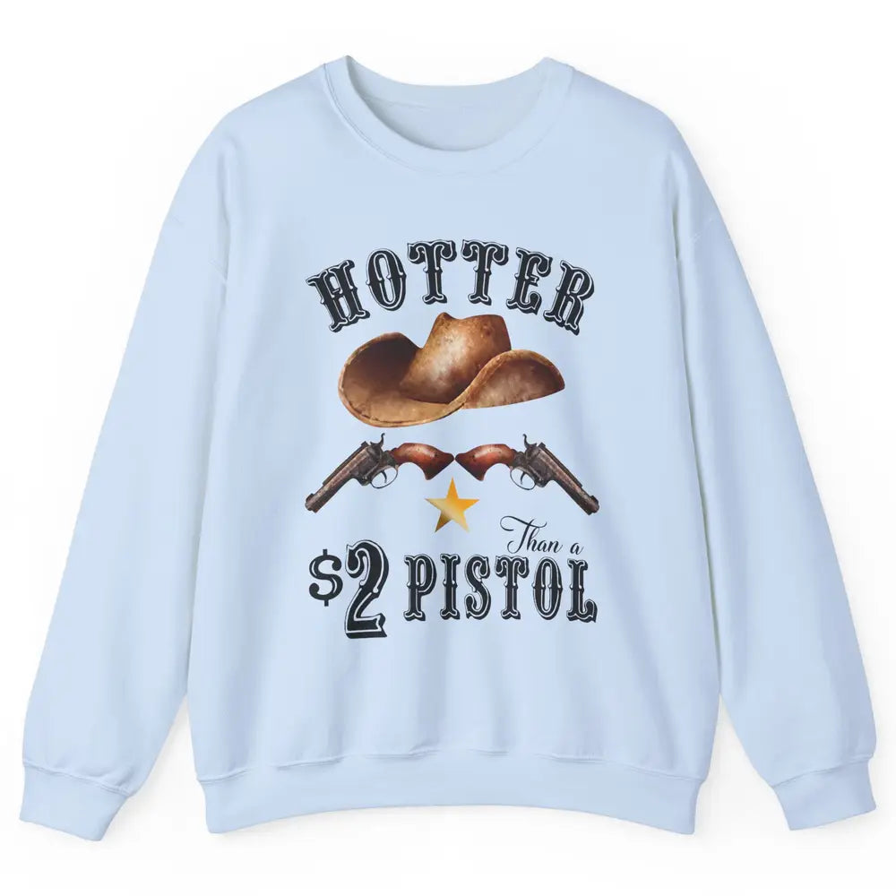 Retro Cowboy Hat Hotter Than 2 Dollar Pistol Western Country Unisex Crewneck Sweatshirt