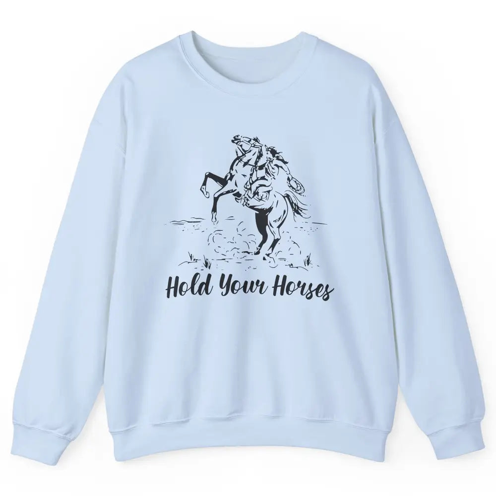 Retro Cowboy Rodeo Dad Hold Your Horses Western Country Gift Unisex Crewneck Sweatshirt