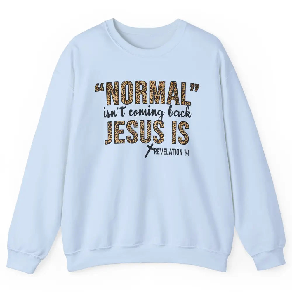Normal Isnt Coming Back Jesus Is Leopard Christian Religious Unisex Crewneck Sweatshirt