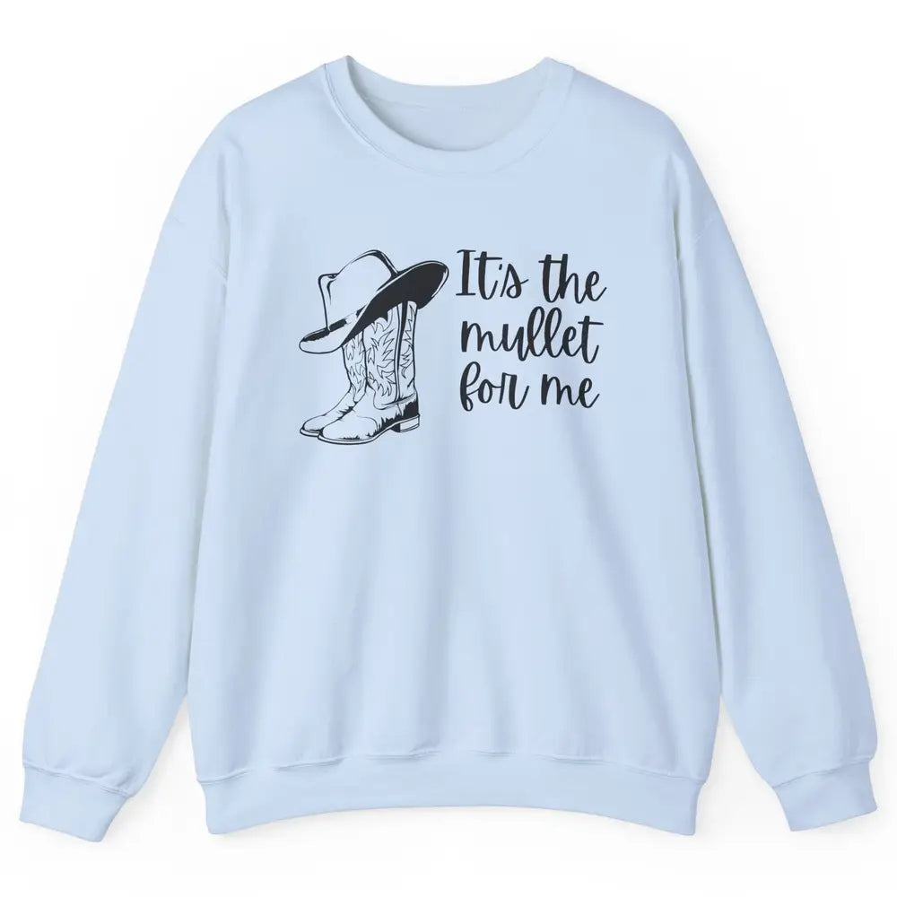 Retro Cowboy Boots Hat Its The Mullet For Me Western Country Unisex Crewneck Sweatshirt