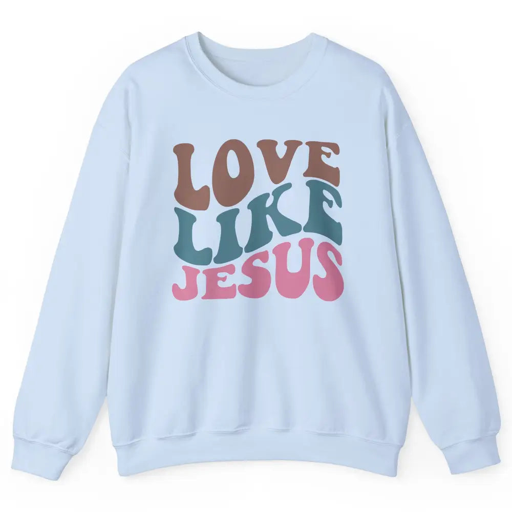 Retro Love Like Jesus Christian Religious God Lovers Gift Unisex Crewneck Sweatshirt
