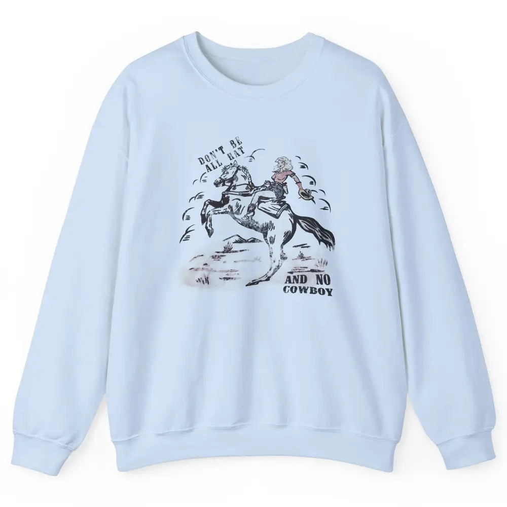 Retro Cowgirl Horse Don't Be All Hat And No Cowboy Western Unisex Crewneck Sweatshirt