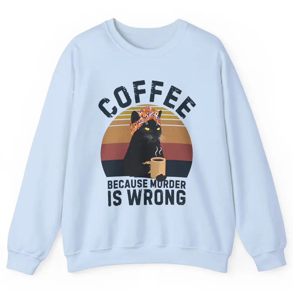 Retro Black Cat Coffee Because Murder Is Wrong Coffee Lovers Unisex Crewneck Sweatshirt