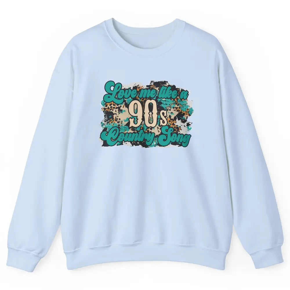 Retro Leopard Love Me Like 90s Country Song Western Cowgirl Unisex Crewneck Sweatshirt