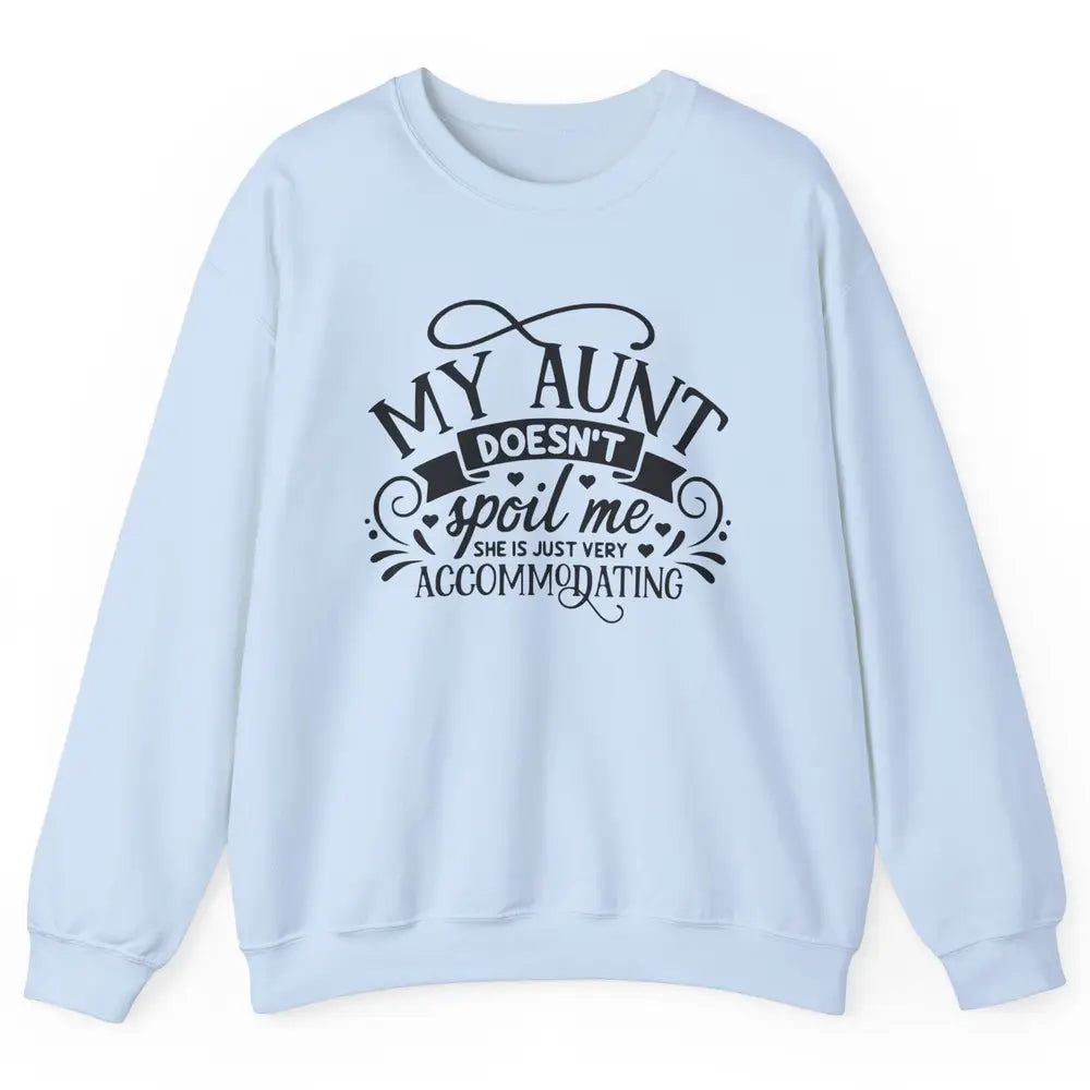 My Aunt Doesn't Spoil Me She's Just Accommodating Aunt Life Unisex Crewneck Sweatshirt
