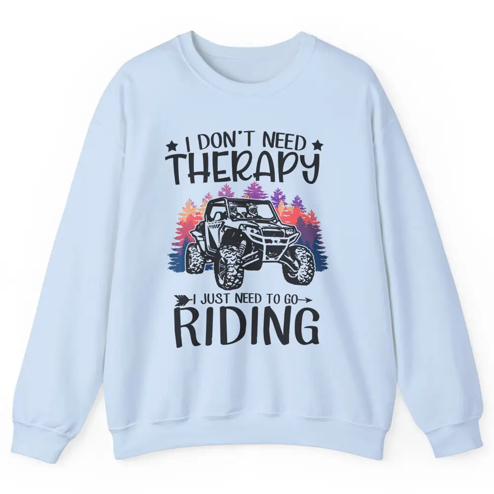 Retro Dont Need Therapy Just Ride UTV Offroad Riding SXS Mud Unisex Crewneck Sweatshirt