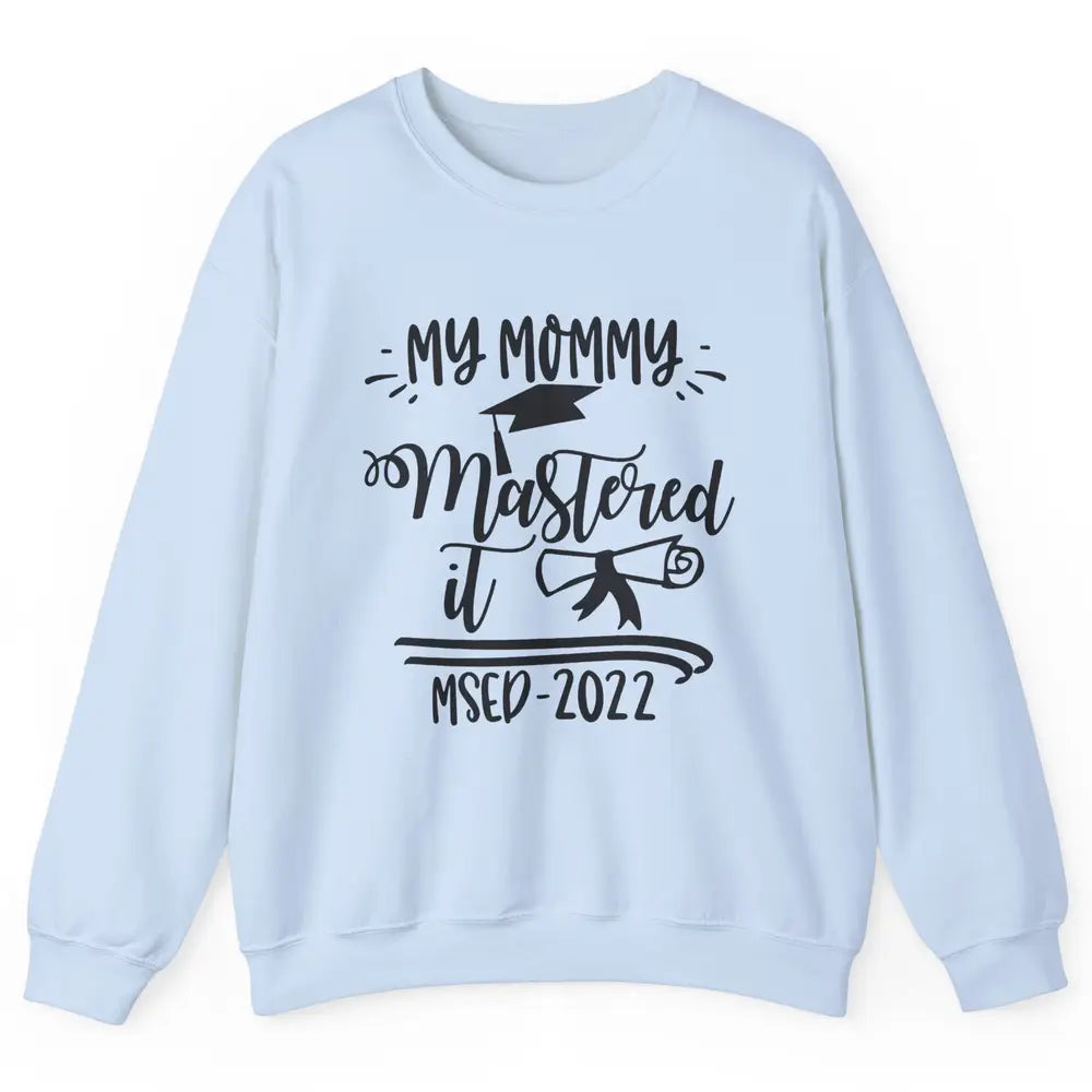 My Mommy Mastered It MSED 2022 Master Graduation Bachelor Unisex Crewneck Sweatshirt