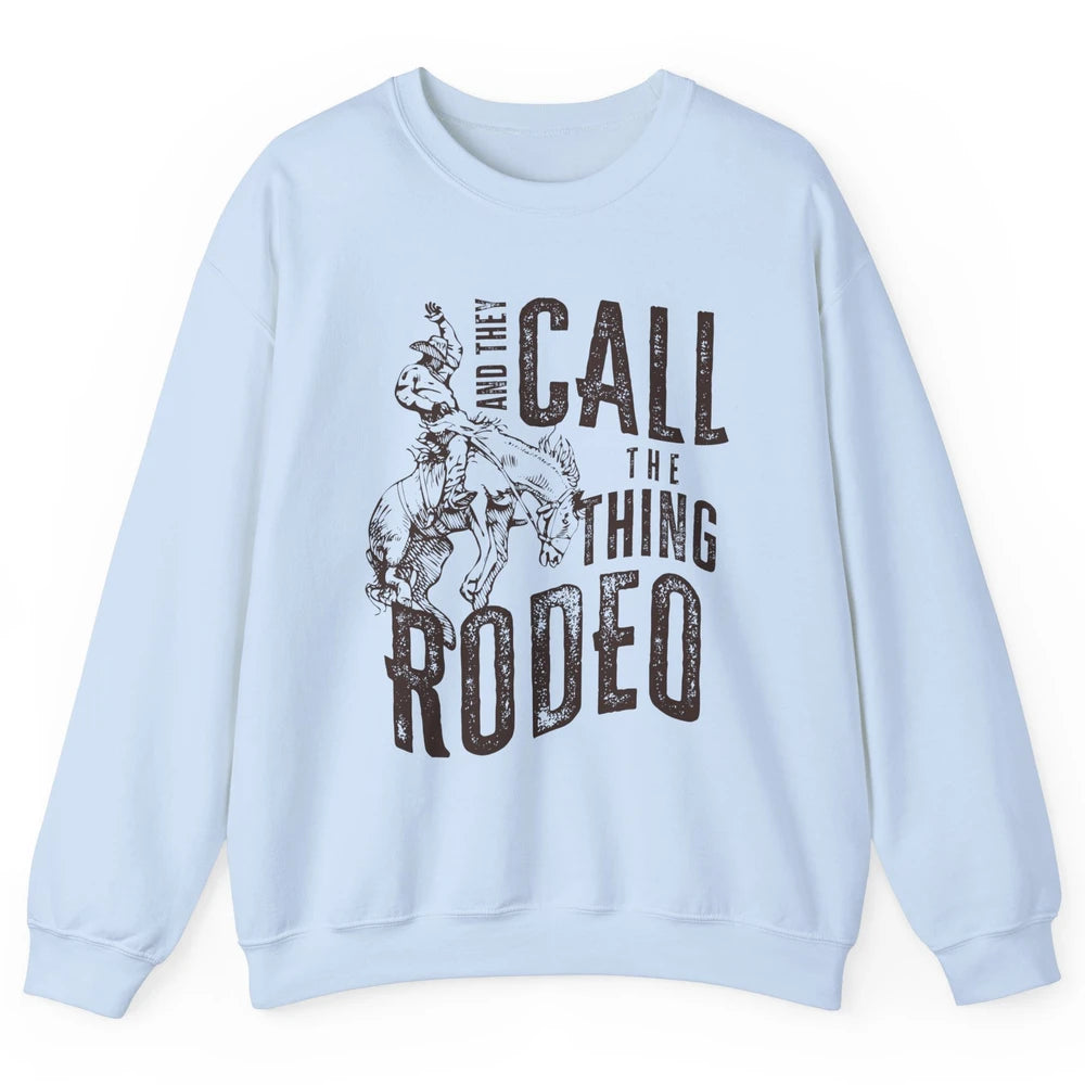 Retro Cowboy Horsing And They Call The Thing Rodeo Western Unisex Crewneck Sweatshirt