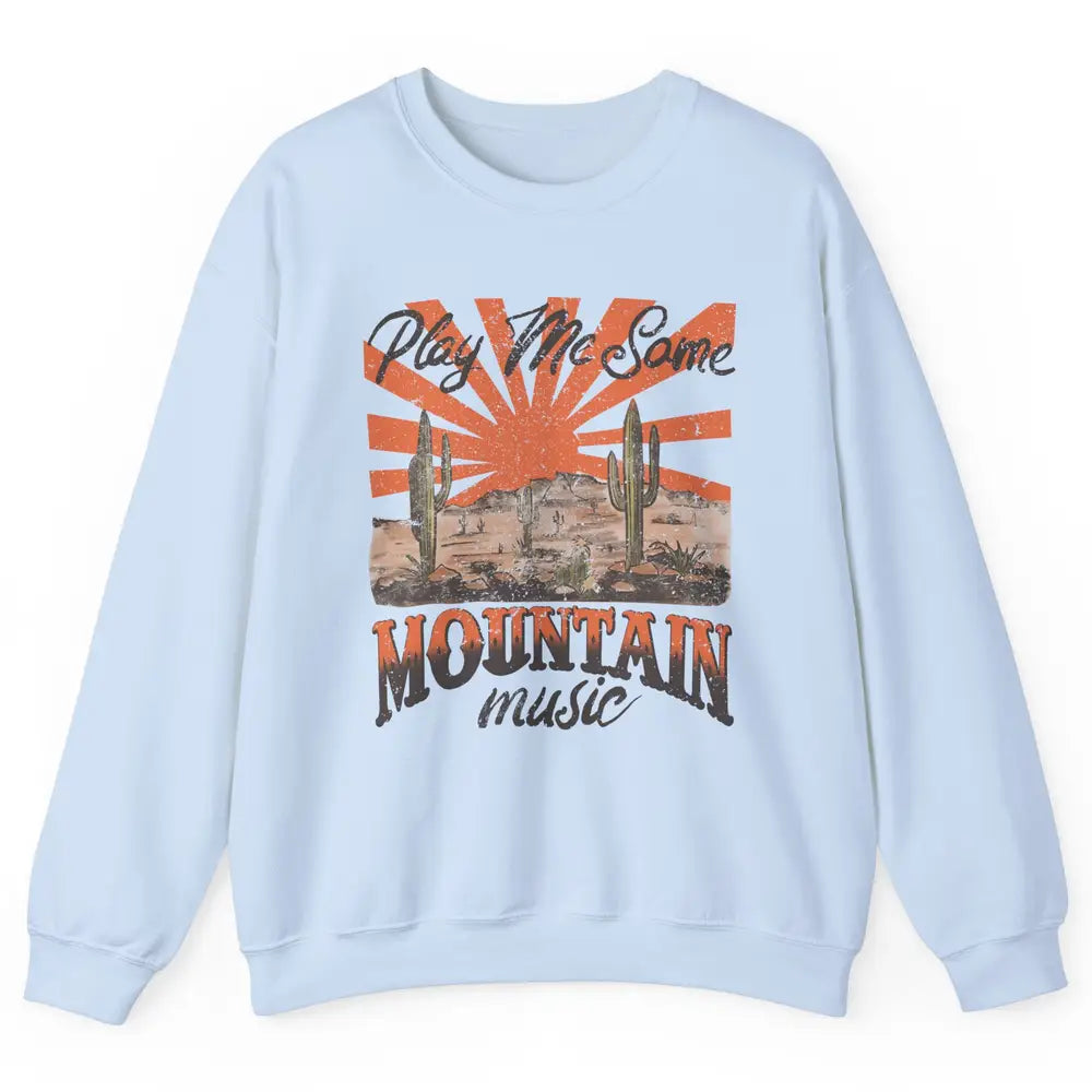 Retro Desert Play Me Some Mountain Music Western Country Unisex Crewneck Sweatshirt