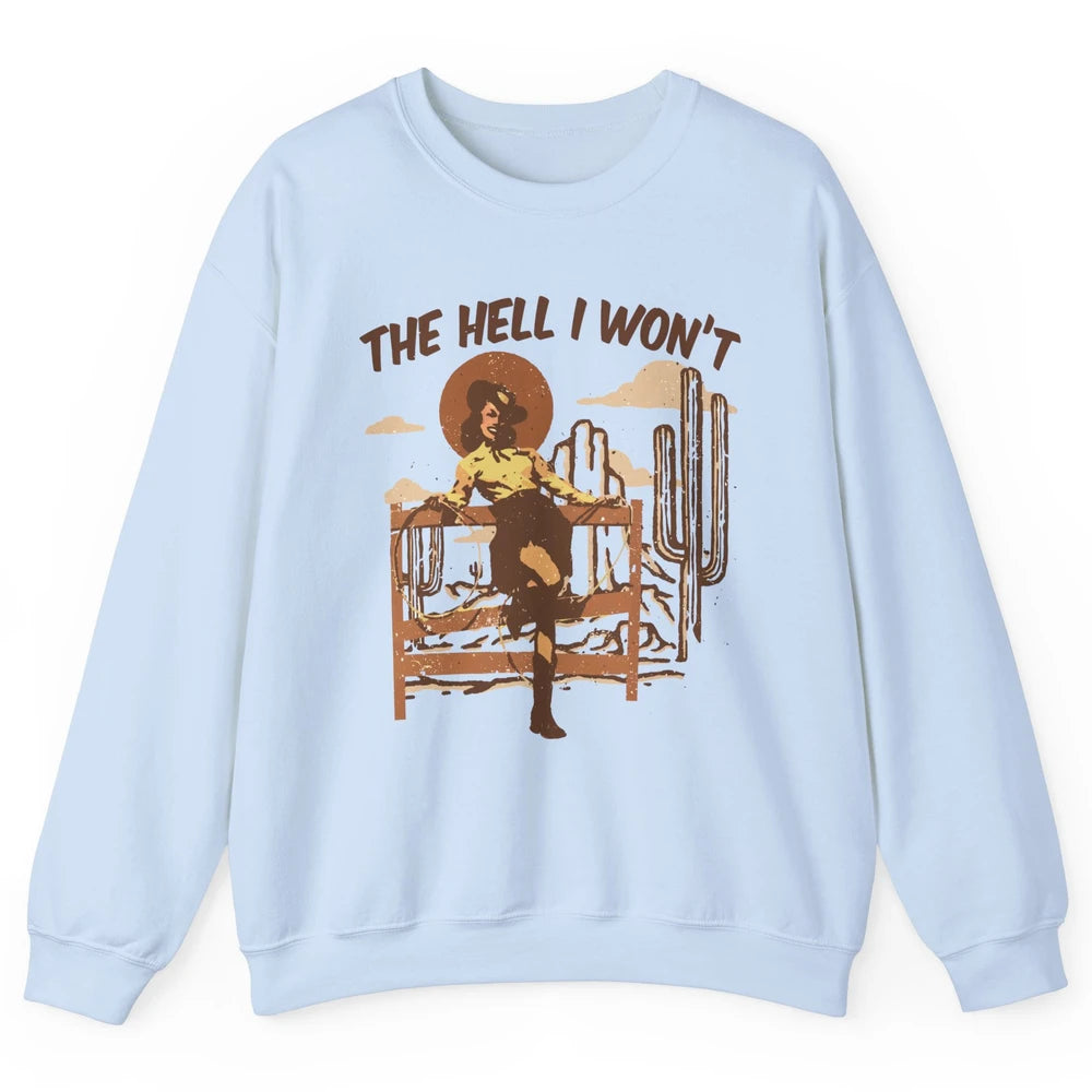 Retro Cowgirl The Hell I Won't Western Country Punchy Girls Unisex Crewneck Sweatshirt