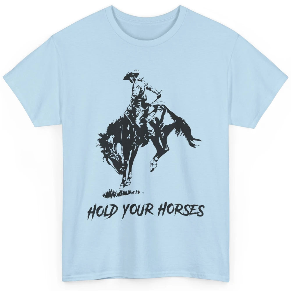 Retro Cowboy Rodeo Dad Hold Your Horses Western Country Gift Classic Unisex T-Shirt