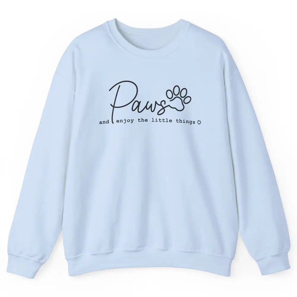 Paws And Enjoy The Little Things Dog Mom Mothers Day Unisex Crewneck Sweatshirt
