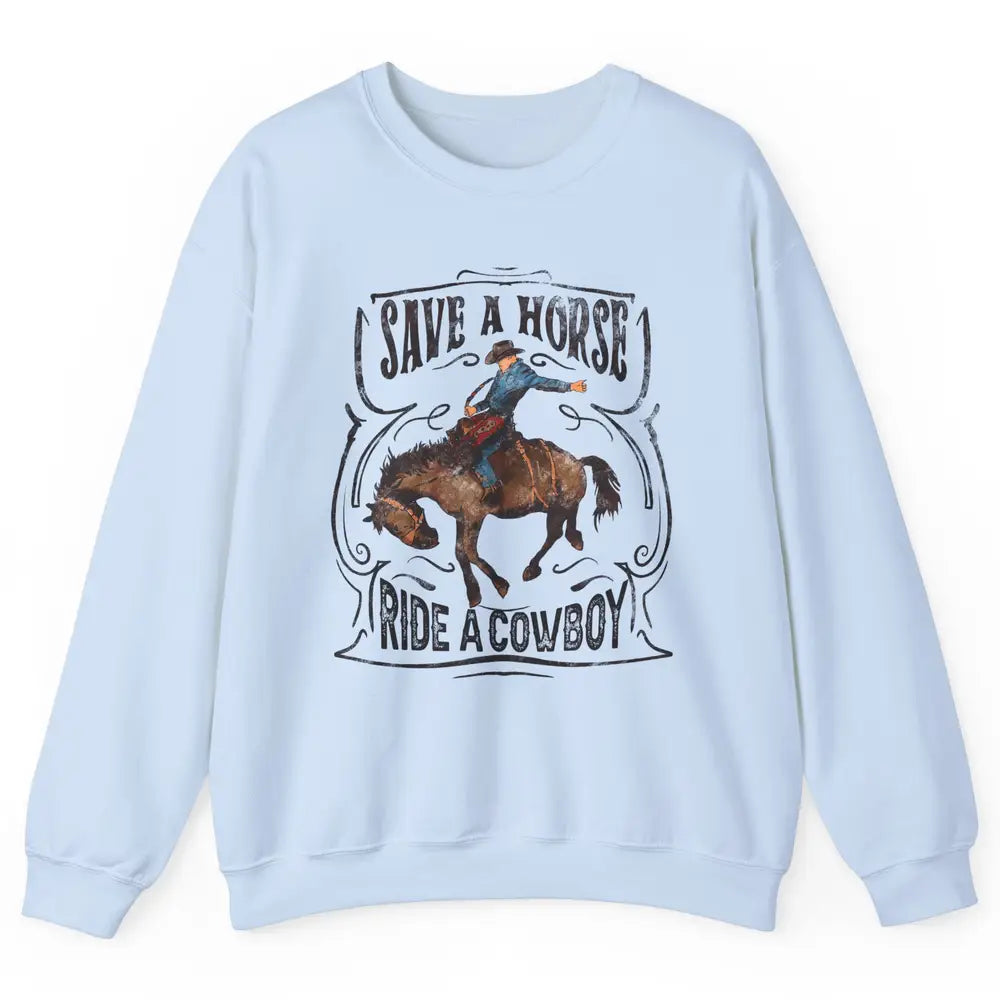 Retro Cowboy Rodeo Save A Horse Ride Cowboy Western Country Unisex Crewneck Sweatshirt