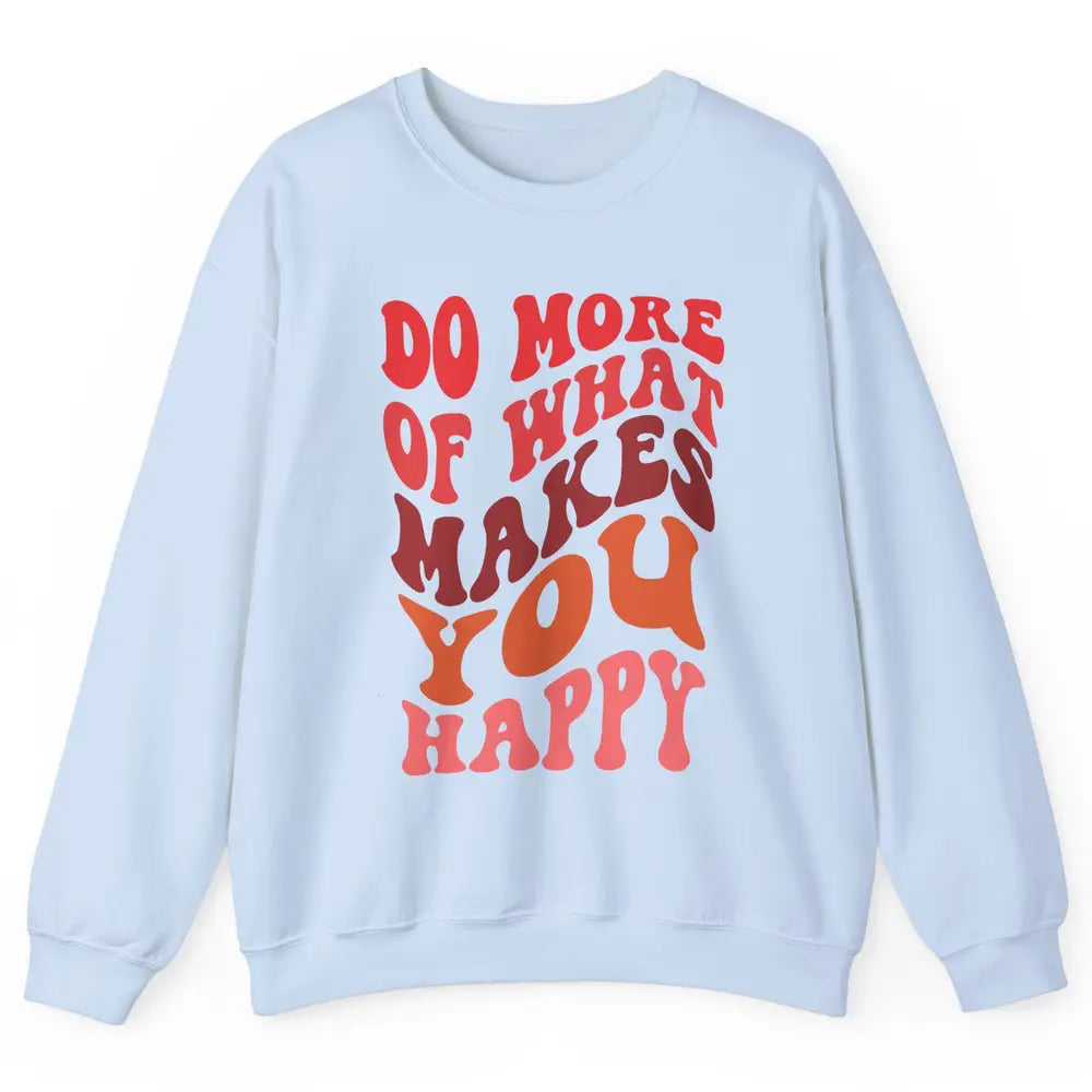 Retro Positive Mind Do More What Make You Happy Good Vibes Unisex Crewneck Sweatshirt