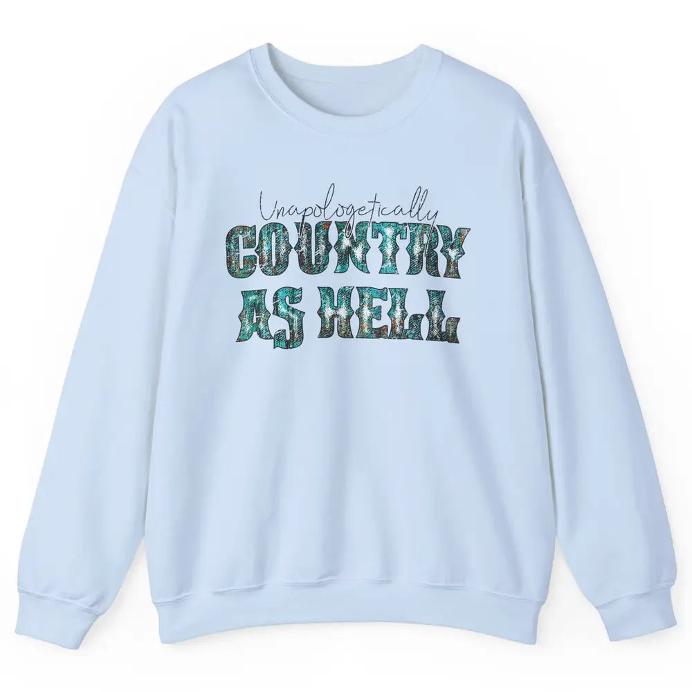Vintage Unapologetically Country As Hell Western Country Unisex Crewneck Sweatshirt