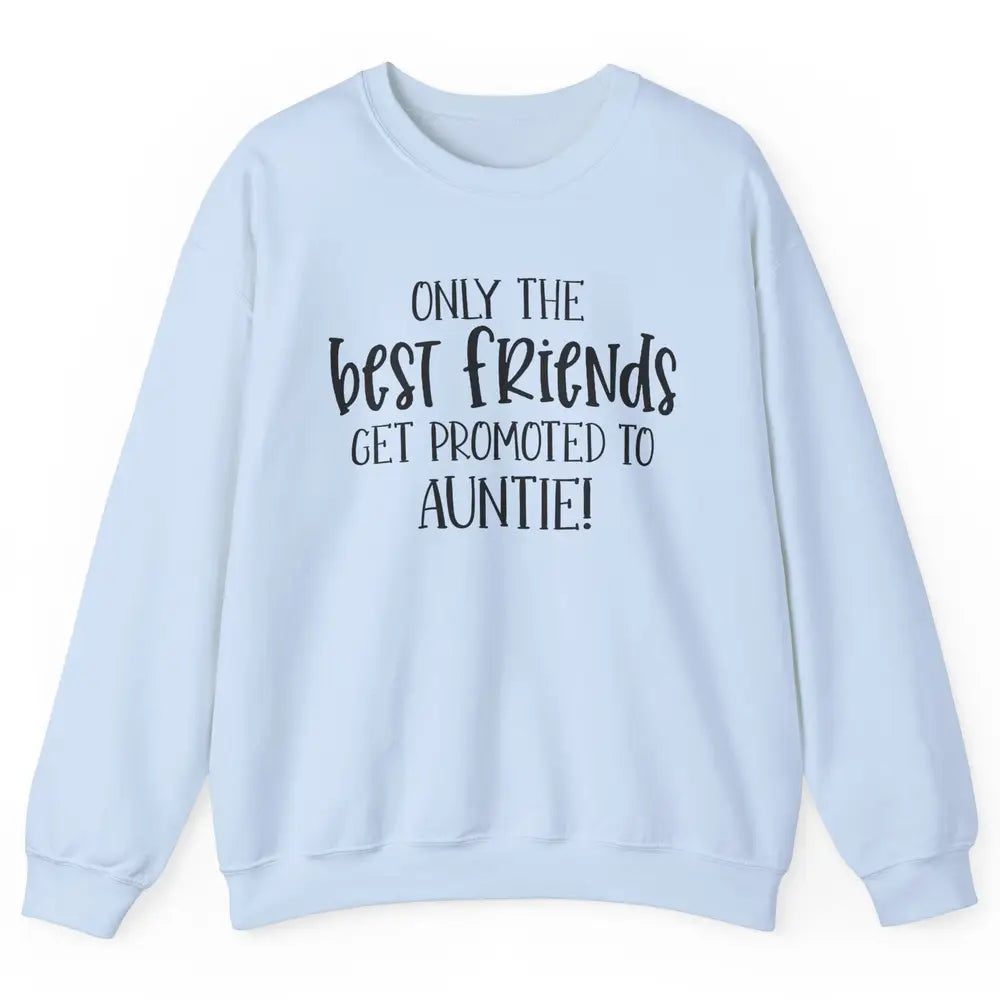 Promoted From Bestie To Auntie Pregnancy Reveal Bestfriend Unisex Crewneck Sweatshirt