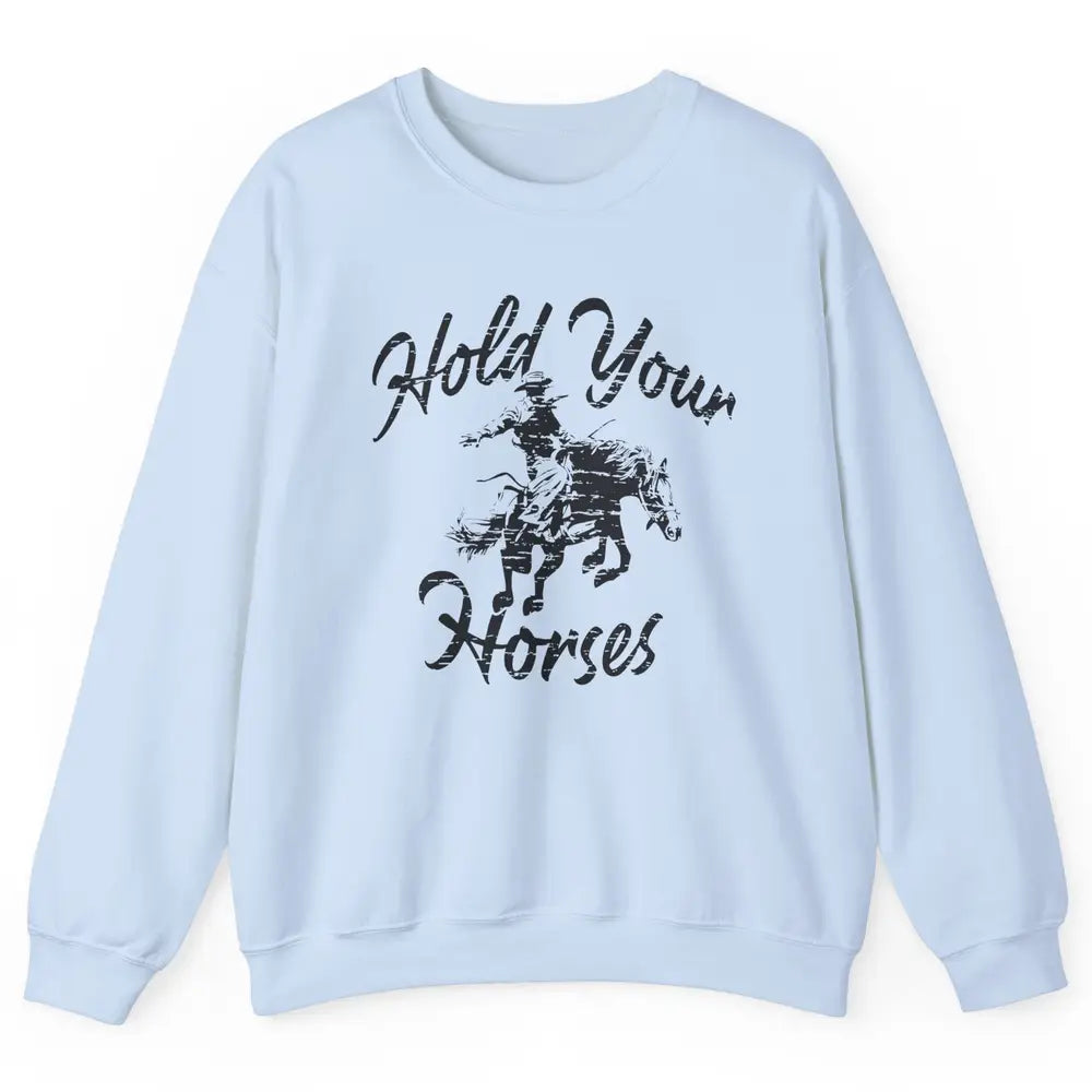 Retro Cowboy Hold Your Horses Western Country Cowgirl Gift Unisex Crewneck Sweatshirt