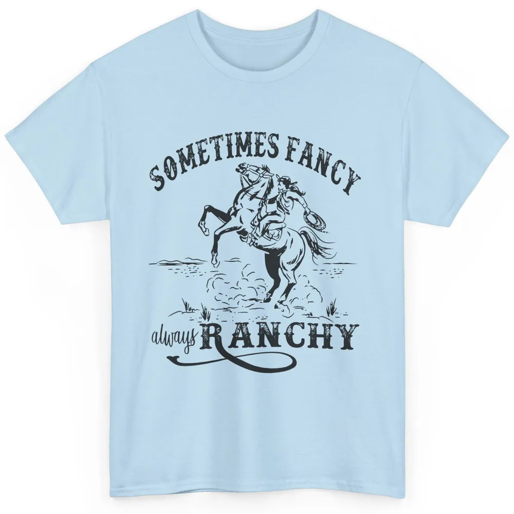 Retro Cowgirl Sometimes Fancy Always Ranchy Horse Riding Classic Unisex T-Shirt